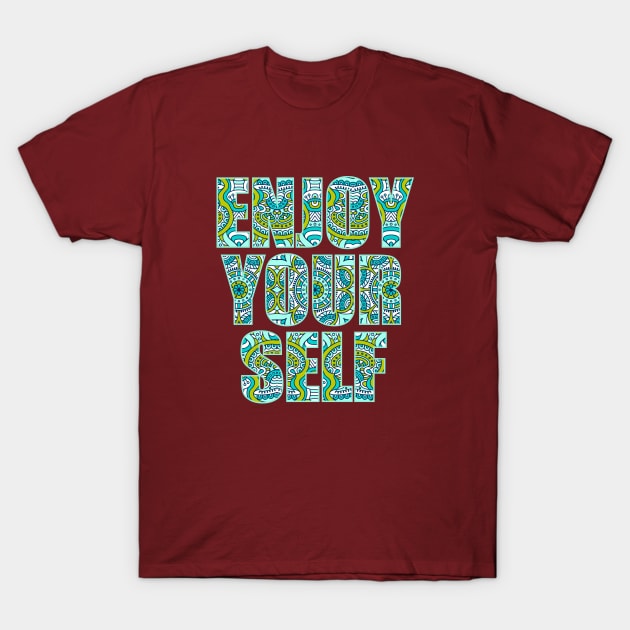 Enjoy Your Self T-Shirt by soba